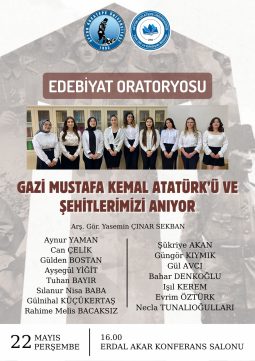 Duyuru: “Edebiyat Oratoryosu Gazi Mustafa Kemal Atatürk’ü Ve Şehitlerimizi Anıyor” Etkinliği